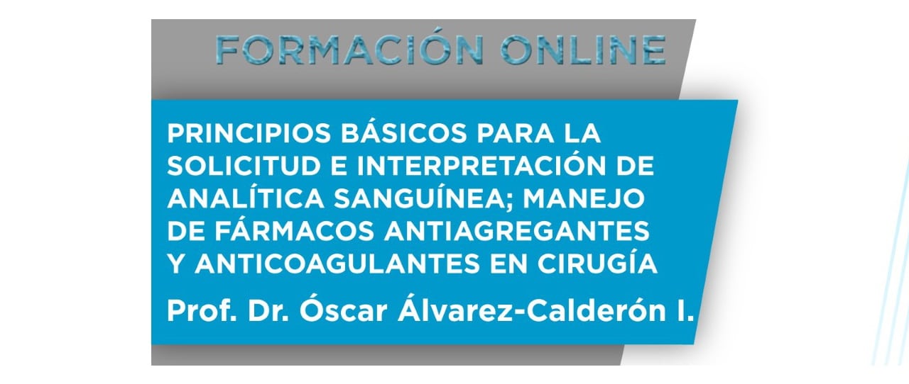 Formación Online: Principios básicos para la solicitud e interpretación de analítica sanguínea; Manejo de fármacos antiagregantes y anticoagulantes en cirugía.
